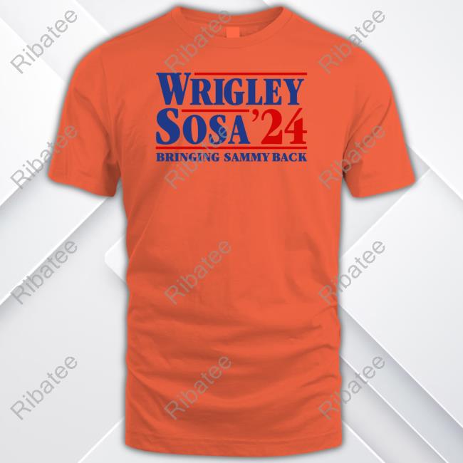 Wrigley Sosa 24 Bringing Sammy Back Funny Shirt - Ribatee